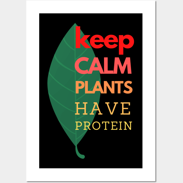 Keep Calm Plants Have Protein Wall Art by YellowSplash